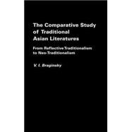 The Comparative Study of Traditional Asian Literatures: From Reflective Traditionalism to Neo-Traditionalism by Braginsky,Vladimir, 9780700712403