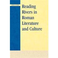 Reading Rivers in Roman Literature And Culture by Jones, Prudence J., 9780739112403