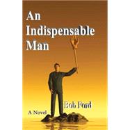 An Indispensable Man by Ford, Bob, 9780976652403
