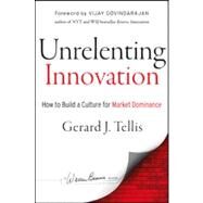 Unrelenting Innovation How to Create a Culture for Market Dominance by Tellis, Gerard J., 9781118352403