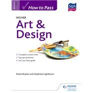 How to Pass Higher Art & Design by Elaine Boylan; Stephanie Lightbown, 9781471862403