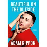 Beautiful on the Outside A Memoir by Rippon, Adam, 9781538732403