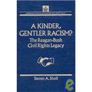 Kinder, Gentler Racism?: The Reagan-Bush Civil Rights Legacy by Shull,Steven A., 9781563242403
