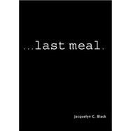 ...Last Meal by Black, Jacquelyn C., 9781567512403