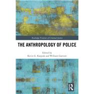 The Anthropology of Police by Karpiak, Kevin G.; Garriott, William, 9780367482404