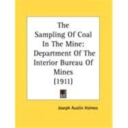 Sampling of Coal in the Mine : Department of the Interior Bureau of Mines (1911) by Holmes, Joseph Austin, 9780548892404