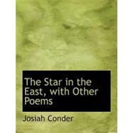 The Star in the East, With Other Poems by Conder, Josiah, 9780554592404