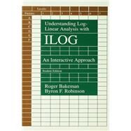 Understanding Log-linear Analysis With Ilog: An Interactive Approach by Bakeman; Roger, 9780805812404