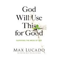 God Will Use This for Good by Lucado, Max, 9780849922404