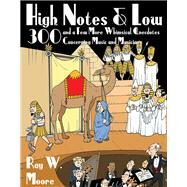 High Notes and Low 300 and a Few More Whimsical Anecdotes Concerning Music and Musicians by Moore, Ray W., 9781574672404