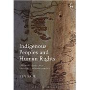 Indigenous Peoples and Human Rights International and Regional Jurisprudence by Saul, Ben, 9781901362404