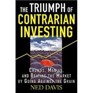 Triumph of Contrarian Investing : Crowds, Manias and Beating the Market by Going Against the Grain by Davis, Nathan E.; Davis, Nathan E.; Davis, Ned, 9780071432405
