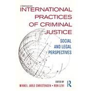 International Practices of Criminal Justice by Christensen, Mikkel Jarle; Levi, Ron, 9780367232405