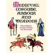 Medieval Costume, Armour and Weapons by Wagner, Eduard; Drobn, Zoroslava; Durdk, Jan, 9780486412405