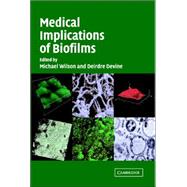 Medical Implications of Biofilms by Edited by Michael Wilson , Deirdre Devine, 9780521812405