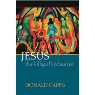 Jesus the Village Psychiatrist by Capps, Donald, 9780664232405