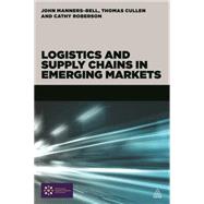 Logistics and Supply Chains in Emerging Markets by Manners-bell, John; Cullen, Thomas; Roberson, Cathy, 9780749472405
