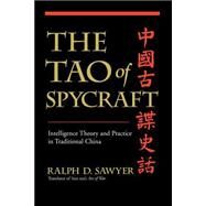 The Tao Of Spycraft Intelligence Theory And Practice In Traditional China by Sawyer, Ralph D., 9780813342405