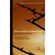 How Are We to Confront Death? An Introduction to Philosophy by Dastur, Francoise; Vallier, Robert; Farrell Krell, David, 9780823242405