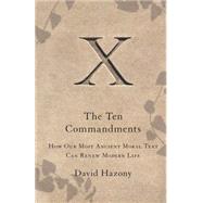 The Ten Commandments How Our Most Ancient Moral Text Can Renew Modern Life by Hazony, David, 9781416562405
