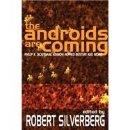 The Androids Are Coming: Philip K. Dick, Isaac Asimov, Alfred Bester, and More by Silverberg, Robert, 9781587152405