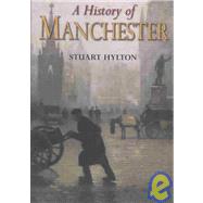 A History of Manchester by Hylton, Stuart, 9781860772405