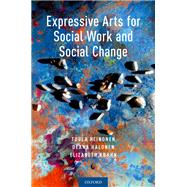 Expressive Arts for Social Work and Social Change by Heinonen, Tuula; Halonen, Deana; Krahn, Elizabeth, 9780190912406