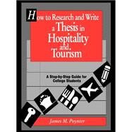 How to Research and Write a Thesis in Hospitality and Tourism A Step-By-Step Guide for College Students by Poynter, James M., 9780471552406
