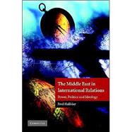 The Middle East in International Relations: Power, Politics and Ideology by Fred Halliday, 9780521592406