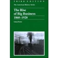 The Rise of Big Business 1860 - 1920 by Porter, Glenn, 9780882952406