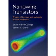 Nanowire Transistors by Colinge, Jean-Pierre; Greer, James C., 9781107052406