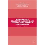 Minimum Wages, Collective Bargaining and Economic Development in Asia and Europe A Labour Perspective by van Klaveren, Maarten; Gregory, Denis; Schulten, Thorsten, 9781137512406