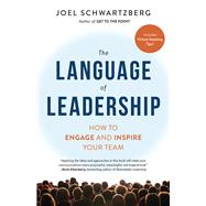 The Language of Leadership How to Engage and Inspire Your Team by Schwartzberg, Joel, 9781523092406