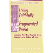 Living Faithfully in a Fragmented World by Wilson, Jonathan R., 9781563382406