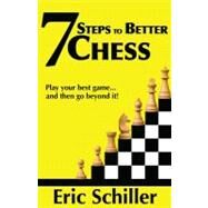 7 Steps to Better Chess by Schiller, Eric, 9781580422406
