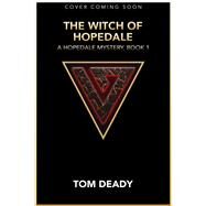The Witch of Hopedale by Deady, Tom, 9781645482406