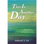 This Is Another Day by Deborah A. Lee, 9781664292406