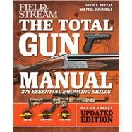 Total Gun Manual (Field & Stream) Updated and Expanded! 368 Essential Shooting Skills by Petzal, David E.; Bourjaily, Phil, 9781681882406
