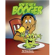 How To Eat A Booger by Davis, Antonio; Webb, Stan, 9781736562406