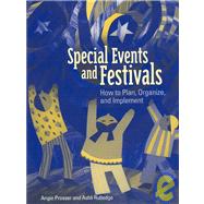 Special Events and Festivals : How to Plan, Organize, and Implement by Prosser, Angie; Rutledge, Ashli, 9781892132406