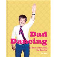 Dad Dancing And Other Embarrassing Dad Behaviour by Allen, Ian, 9781911622406