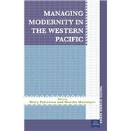 Managing Modernity in the Western Pacific by Patterson, Mary; MacIntyre, Martha, 9781921902406
