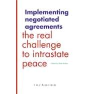 Implementing Negotiated Agreements: The Real Challenge to Intrastate Peace by Miek Boltjes, 9789067042406
