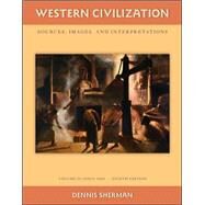 Western Civilization: Sources Images and Interpretations Volume 2 Since 1660 by Sherman, Dennis, 9780077382407