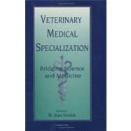 Veterinary Medical Specialization Vol. 39 : Bridging Science and Medicine by Dodds, W. Jean, 9780120392407