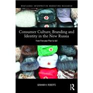 Consumer Culture, Branding and Identity in the New Russia: From Five-year Plan to 4x4 by Roberts; Graham H.J., 9780415722407