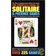 The Complete Book of Solitaire and Patience Games The Most Comprehensive Book of Its Kind: Over 225 Games by Morehead, Albert H.; Mott-Smith, Geoffrey, 9780553262407
