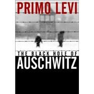 The Black Hole of Auschwitz by Levi, Primo; Belpoliti, Marco; Wood, Sharon, 9780745632407