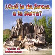 Que le da forma a la tierra?/ What Shapes The Land? by Kalman, Bobbie, 9780778782407