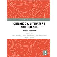 Childhood, Literature, and Science: Fragile Subjects by Ahlbeck; Jutta, 9781138282407